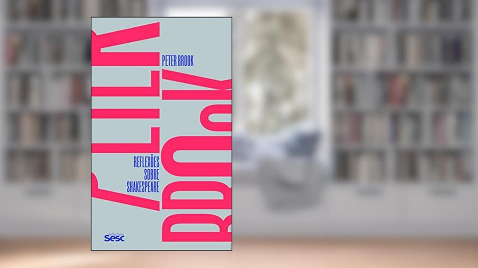 Reflexões sobre Shakespeare, do autor Peter Brook