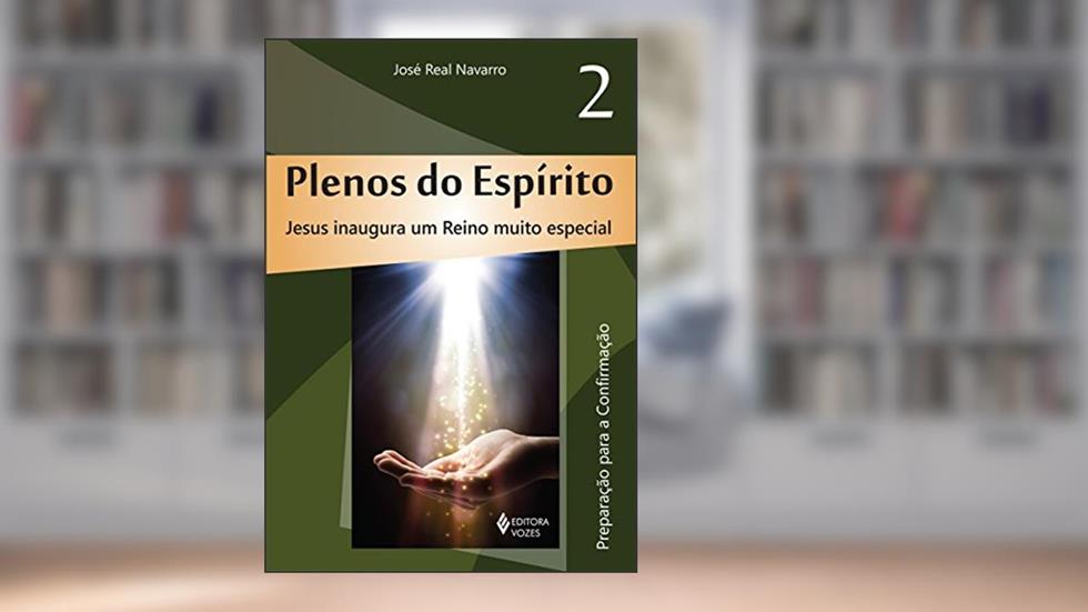 Plenos do espírito vol. 2: Jesus inaugura um Reino muito especial - Preparação para a confirmação: Volume 2, do autor José Real Navarro