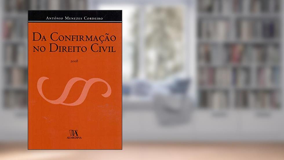 Da Confirmação no Direito Civil, do autor António Menezes Cordeiro
