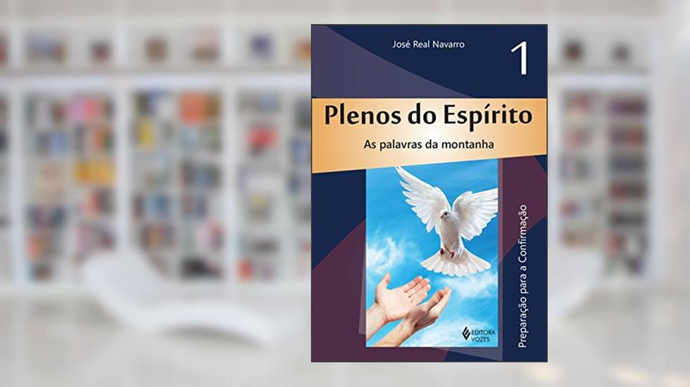 Plenos do espírito vol. 1: As palavras da montanha - Preparação para a confirmação: Volume 1, do autor José Real Navarro