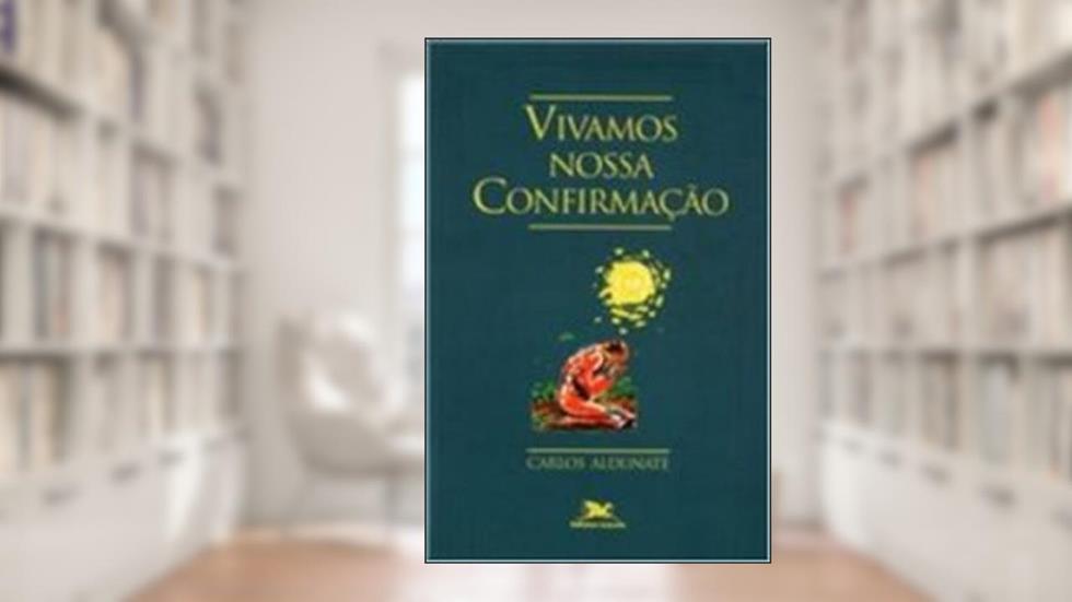 Vivamos Nossa Confirmação, do autor C. Aldunate