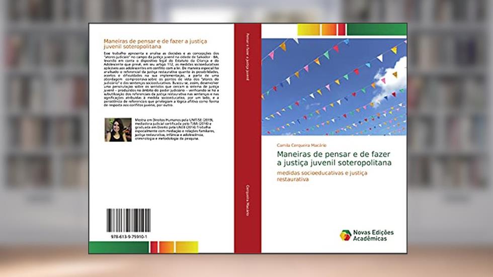 Maneiras de pensar e de fazer a justiça juvenil soteropolitana: medidas socioeducativas e justiça restaurativa, do autor Camila Cerqueira Macário