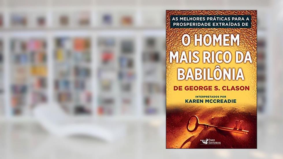 As práticas para a prosperidade extraídas de "O homem mais rico da Babilônia", do autor Karen Mccreadie