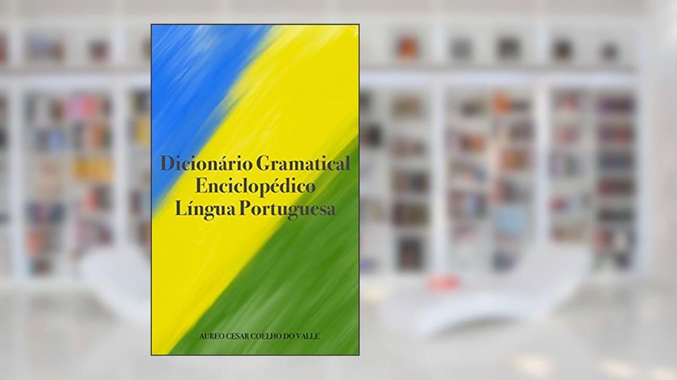 Dicionário Gramatical Enciclopédico: Língua Portuguesa, do autor Aureo Cesar Coelho do Valle