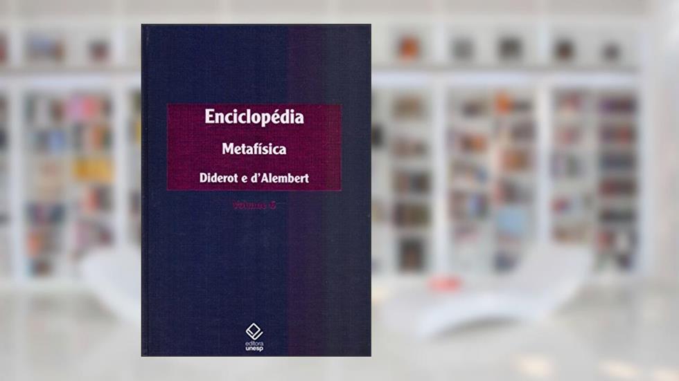 Enciclopédia, ou Dicionário razoado das ciências, das artes e dos ofícios - Vol. 6: Metafísica, do autor Denis Diderot; Jean Le Rond D'Alembert