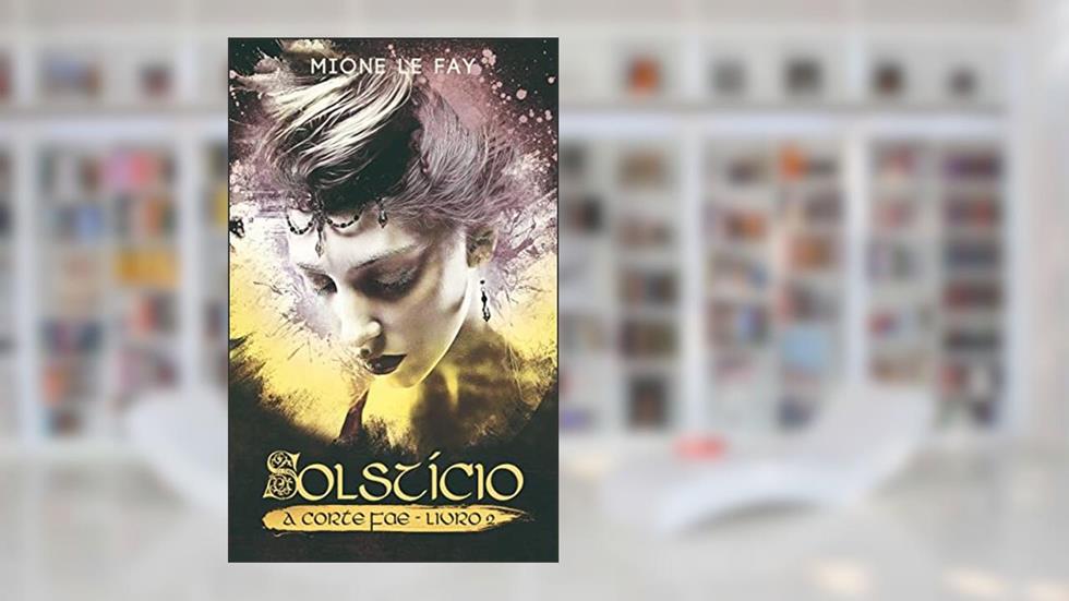 Solstício: A Corte Fae - Livro 2, do autor Mione Le Fay