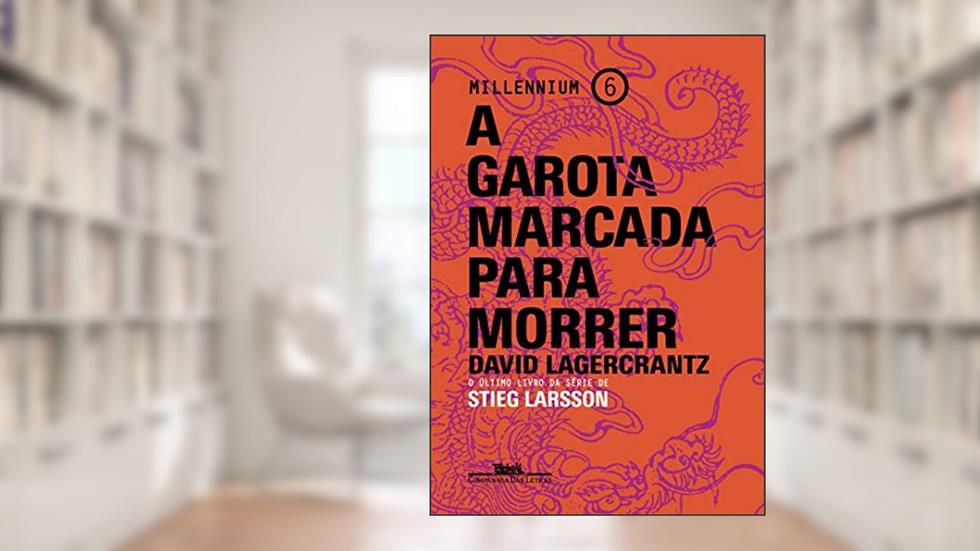A garota marcada para morrer (Millennium Livro 6), do autor David Lagercrantz