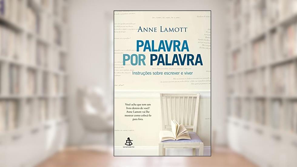 Palavra por palavra: Instruções sobre escrever e viver, do autor Anne Lamott