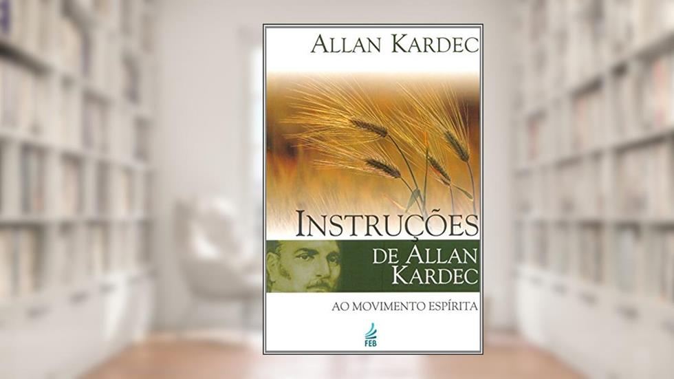 Instruções de Allan Kardec ao Movimento Espírita, do autor Allan Kardec