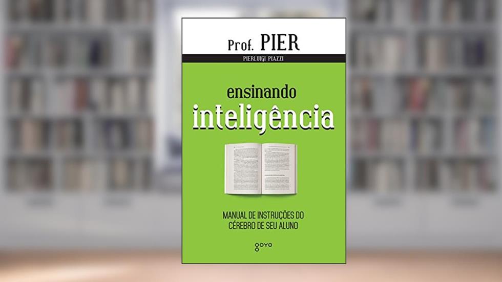 Ensinando Inteligência: Manual de instruções do cérebro de seu aluno: 3, do autor Pierluigi Piazzi