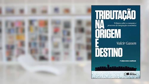 Capa de Tributação na origem e destino - 2ª edição de 2013: Princípios jurisdicionais em processos de integração econômica, do autor Valcir Gassen