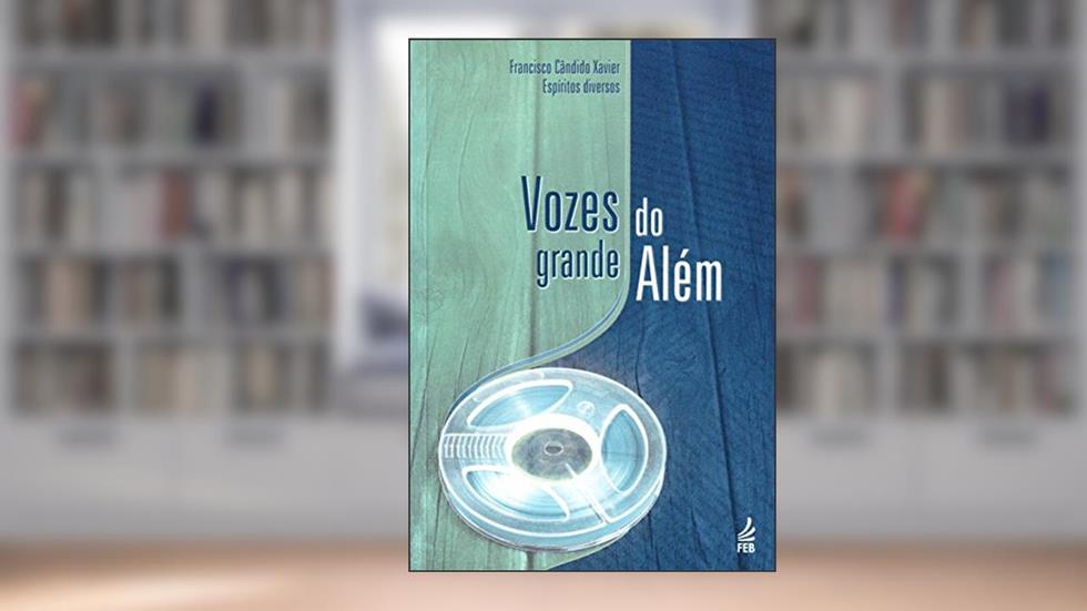 Vozes do Grande Além, do autor Francisco Cândido Xavier; Espíritos Diversos
