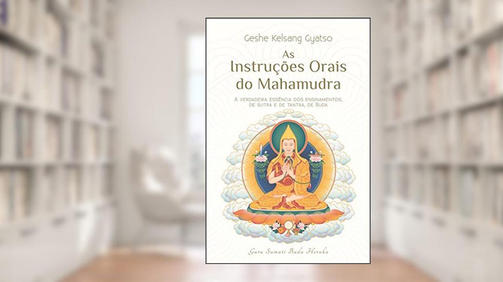 As Instruções Orais do Mahamudra, do autor Geshe Kelsang Gyatso