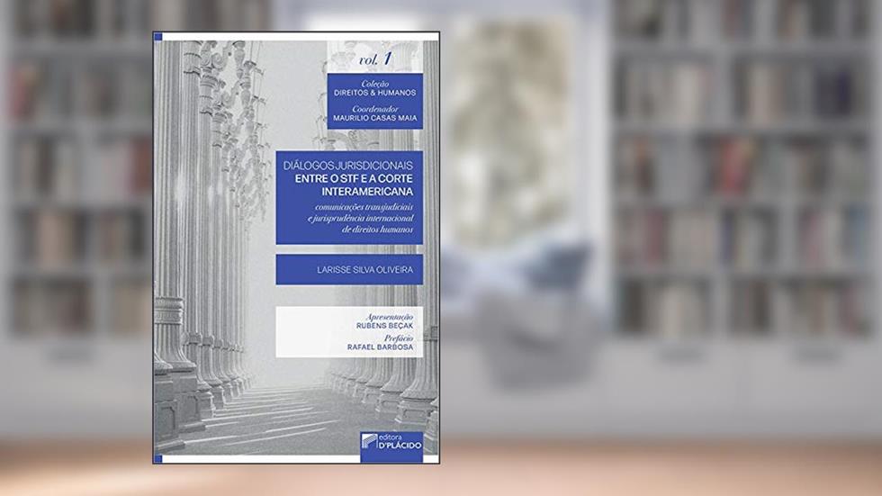 Diálogos Jurisdicionais Entre o STF e a Corte Interamericana: Comunicações Transjudiciais e Jurisprudência Internacional de Direitos Humanos, do autor Larisse Silva Oliveira