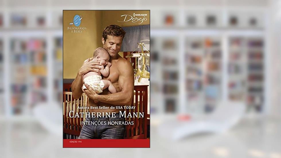 Intenções Honradas (Harlequin Desejo Livro 194), do autor Catherine Mann