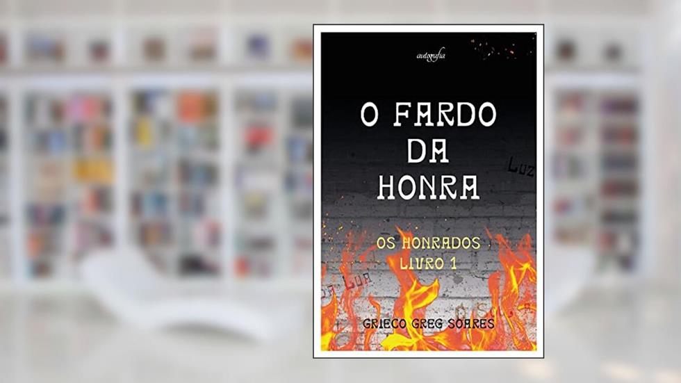 O Fardo da Honra: Os honrados - Livro 1, do autor Grieco Greg Soares