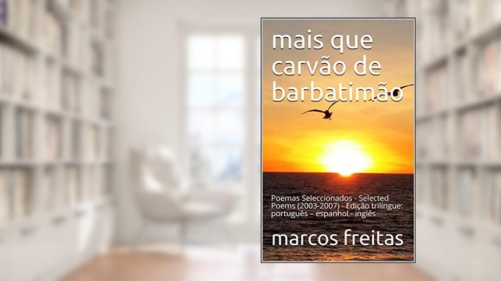 mais que carvão de barbatimão: Poemas Seleccionados - Selected Poems (2003-2007) - Edição trilíngue: português - espanhol - inglês, do autor Marcos Freitas