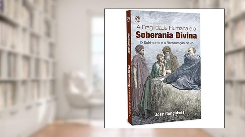 LIVRO - FRAGILIDADE HUMANA E A SOBERANIA DIVINA, do autor JOSÉ GONÇALVES