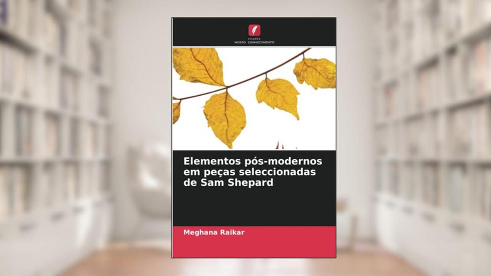 Elementos pós-modernos em peças seleccionadas de Sam Shepard, do autor Meghana Raikar