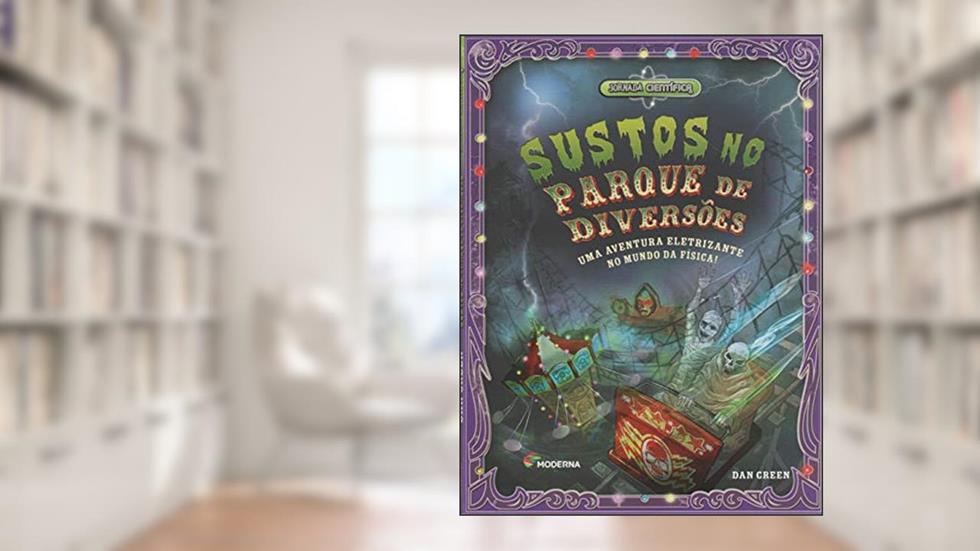Sustos no parque de diversões: Uma aventura eletrizante no mundo da Física!, do autor Dan Green