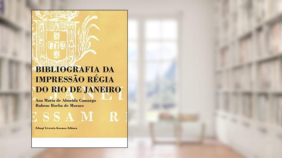 Bibliografia da Impressão Régia do Rio de Janeiro - 2 Volumes: 1808 - 1822, do autor Ana Maria de Almeida Camargo
