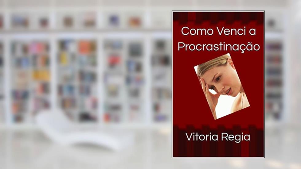 Como Venci a Procrastinação, do autor Vitoria Regia