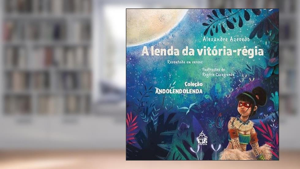 A Lenda da Vitória-régia, do autor Alexandre Azevedo
