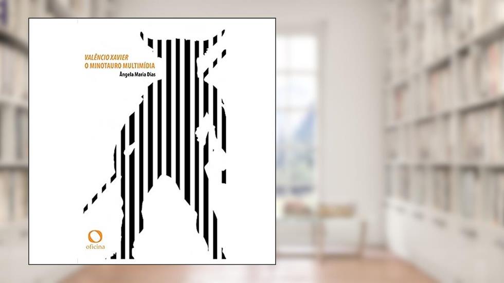 Valêncio Xavier: O minotauro multimídia, do autor Ângela Maria DIAS