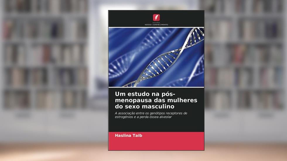 Um estudo na pós-menopausa das mulheres do sexo masculino: A associação entre os genótipos receptores de estrogénios e a perda óssea alveolar, do autor Haslina Taib