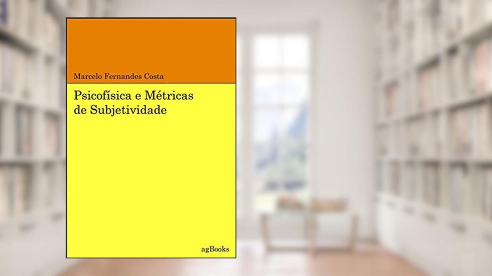 Psicofísica E Métricas De Subjetividade, do autor Marcelo Fernandes Costa
