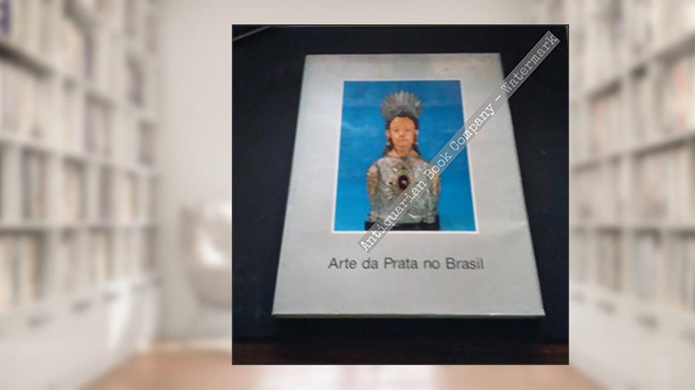 Arte da Prata no Brasil, do autor P. M. Bardi