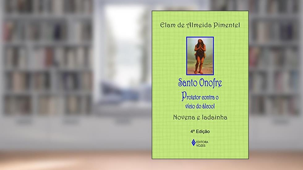 Santo Onofre: Protetor contra o vício do álcool - Novena e ladainha, do autor Elam de Almeida Pimentel