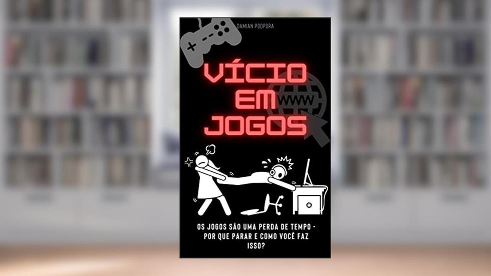 Vício em Jogos: Os jogos são uma perda de tempo - por que parar e como você faz isso?, do autor Damian Podpora