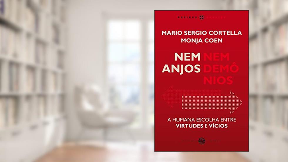 Nem anjos nem demônios:: A humana escolha entre virtudes e vícios, do autor Mario Sergio Cortella; Monja Coen