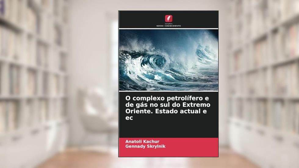 O complexo petrolífero e de gás no sul do Extremo Oriente. Estado actual e ec, do autor Anatoli Kachur; Gennady Skrylnik