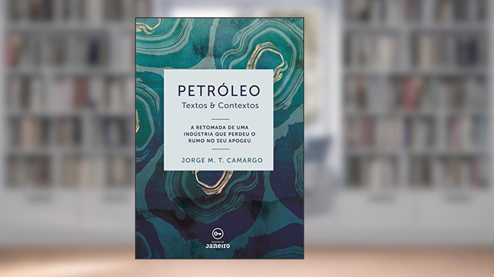 Petróleo: Textos & Contextos, do autor Jorge M.T. Camargo