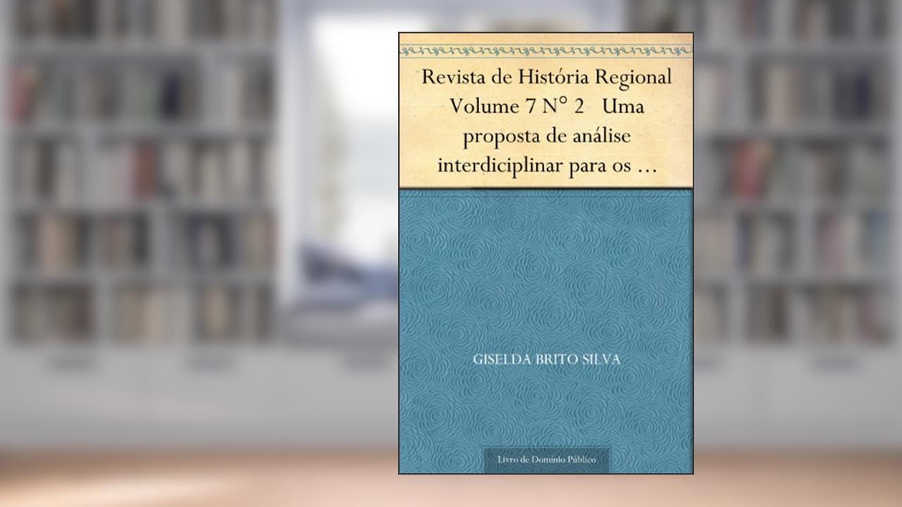 Revista de História Regional Volume 7 N° 2 Uma proposta de análise interdiciplinar para os estudos do integralismo, do autor Giselda Brito Silva