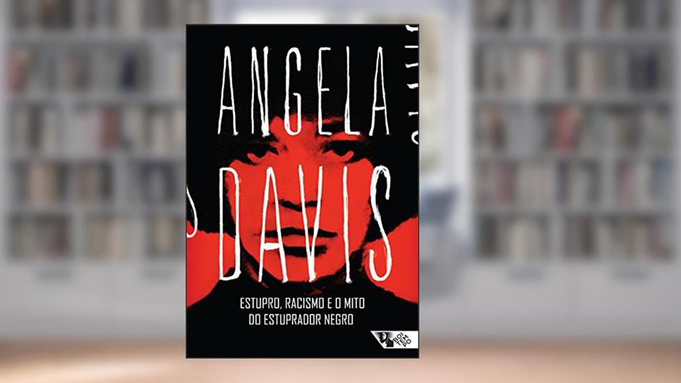 Estupro, racismo e o mito do estuprador negro, do autor Angela Davis