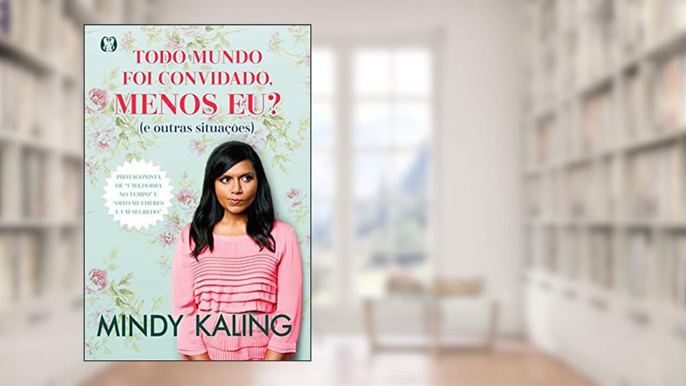 Todo mundo foi convidado menos eu, do autor Mindy Kaling