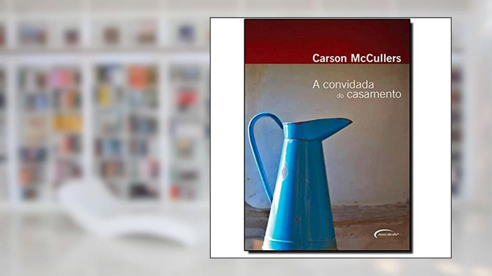 A Convidada do Casamento, do autor CARSON MCCULLERS