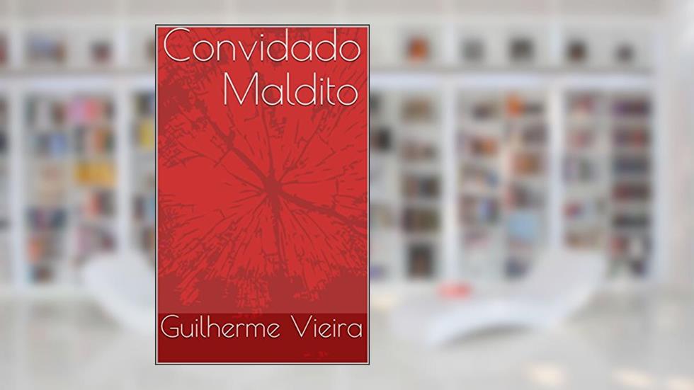 Convidado Maldito (Contos Fantásticos Livro 1), do autor Guilherme Vieira