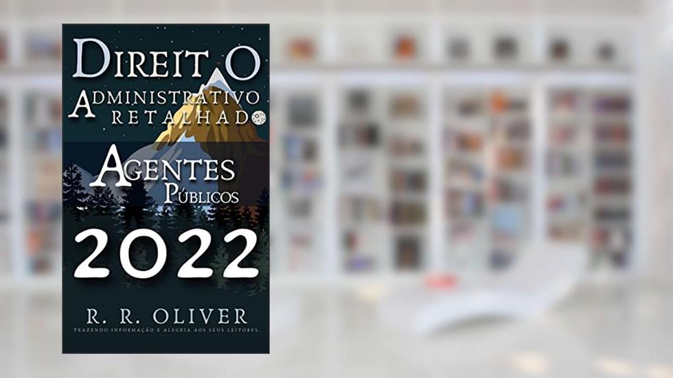 Direito Administrativo Retalhado: Agentes Públicos, do autor R. R. Oliver