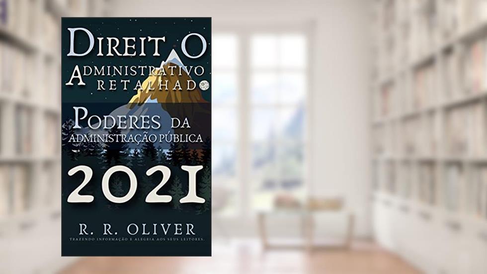 Direito Administrativo Retalhado: Poderes da Administração Pública, do autor R. R. Oliver