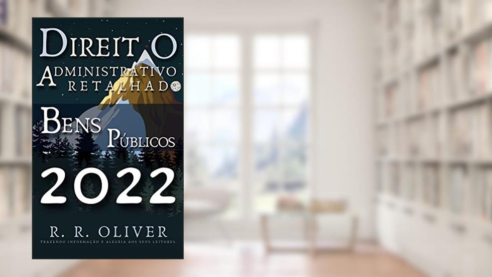 Direito Administrativo Retalhado: Bens Públicos, do autor R. R. Oliver