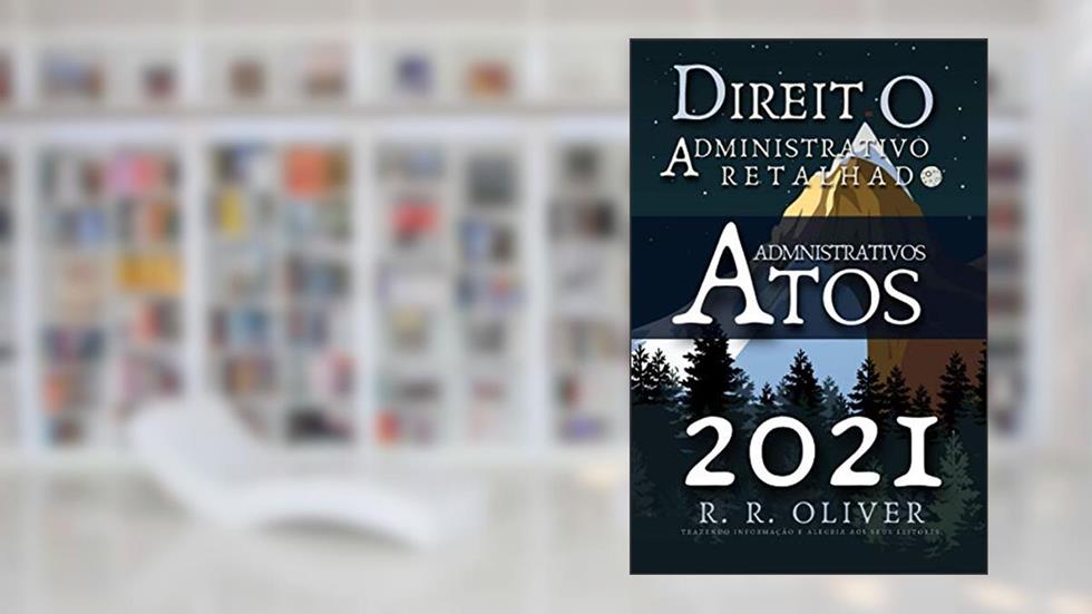 Direito Administrativo Retalhado: Atos Administrativos, do autor R R Oliver