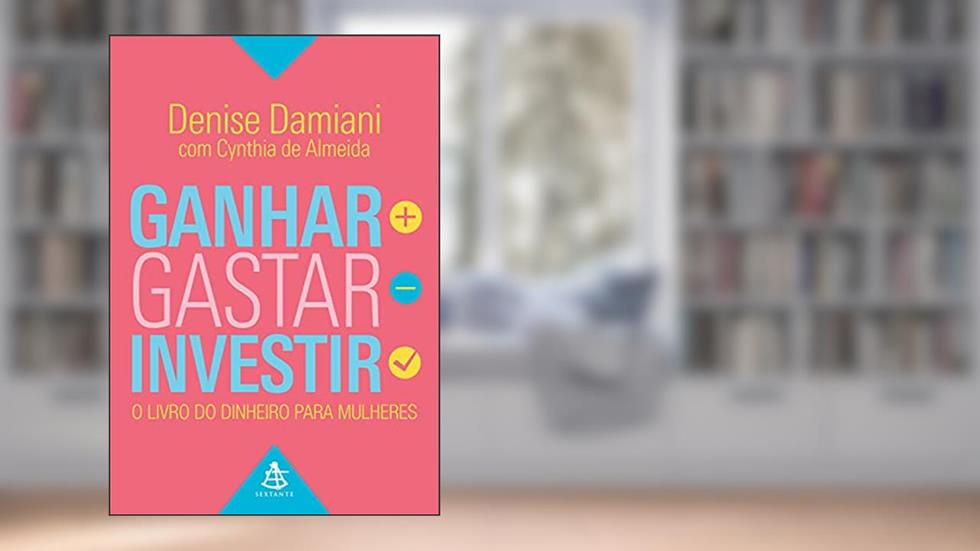 Ganhar, Gastar, Investir, do autor Denise Damiani