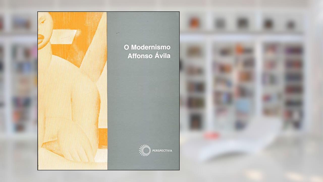 O modernismo, do autor Affonso Avila
