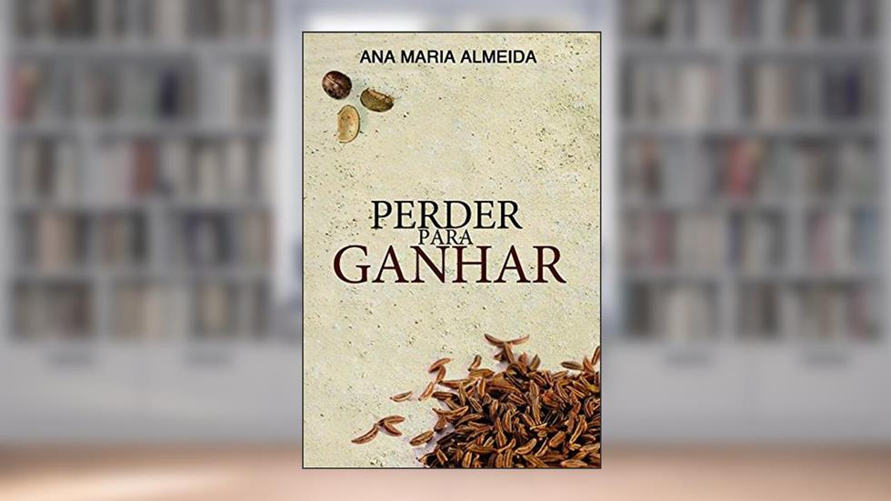 Perder Para Ganhar, do autor Ana Maria Almeida
