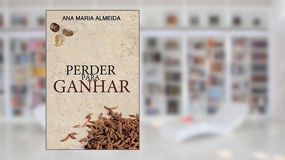 Perder para ganhar, do autor Ana Maria Almeida
