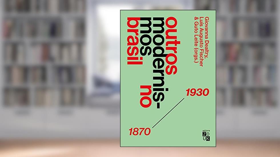 Outros Modernismos no Brasil: 1870-1930, do autor Giovanna Dealtry; Luís Augusto Fischer; Guto Leite